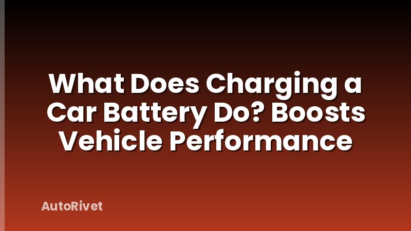 What Does Charging a Car Battery Do? Boosts Vehicle Performance