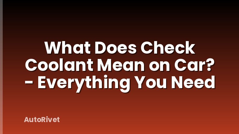 What Does Check Coolant Mean on Car? - Everything You Need