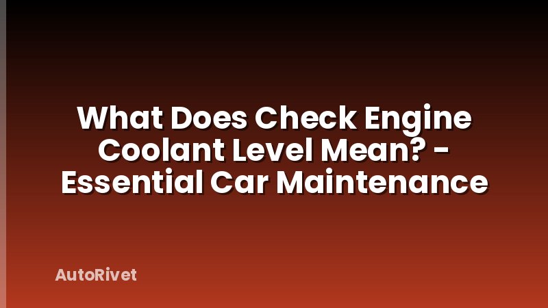 What Does Check Engine Coolant Level Mean? - Essential Car Maintenance