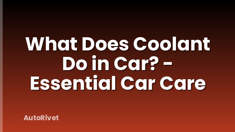 What Does Coolant Do in Car? - Essential Car Care