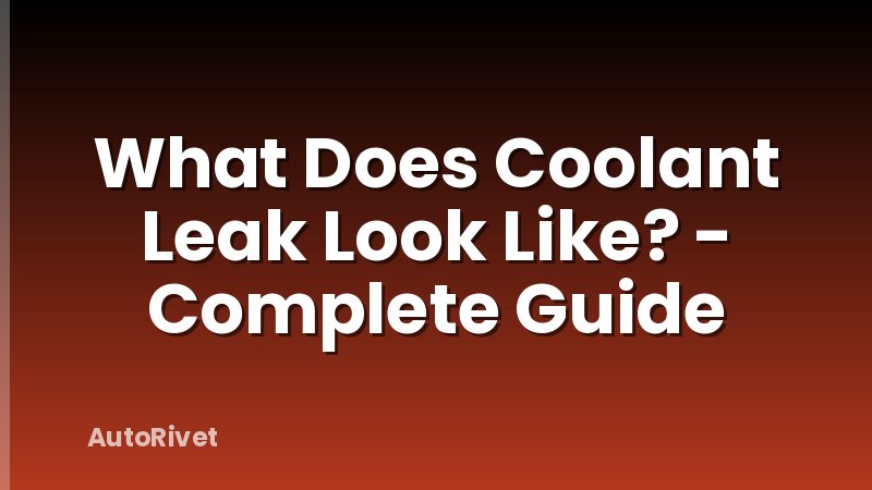 What Does Coolant Leak Look Like? - Complete Guide