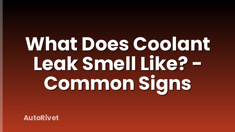 What Does Coolant Leak Smell Like? - Common Signs