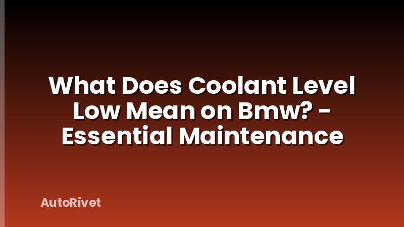 What Does Coolant Level Low Mean on Bmw? - Essential Maintenance