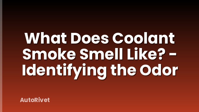 What Does Coolant Smoke Smell Like? - Identifying the Odor