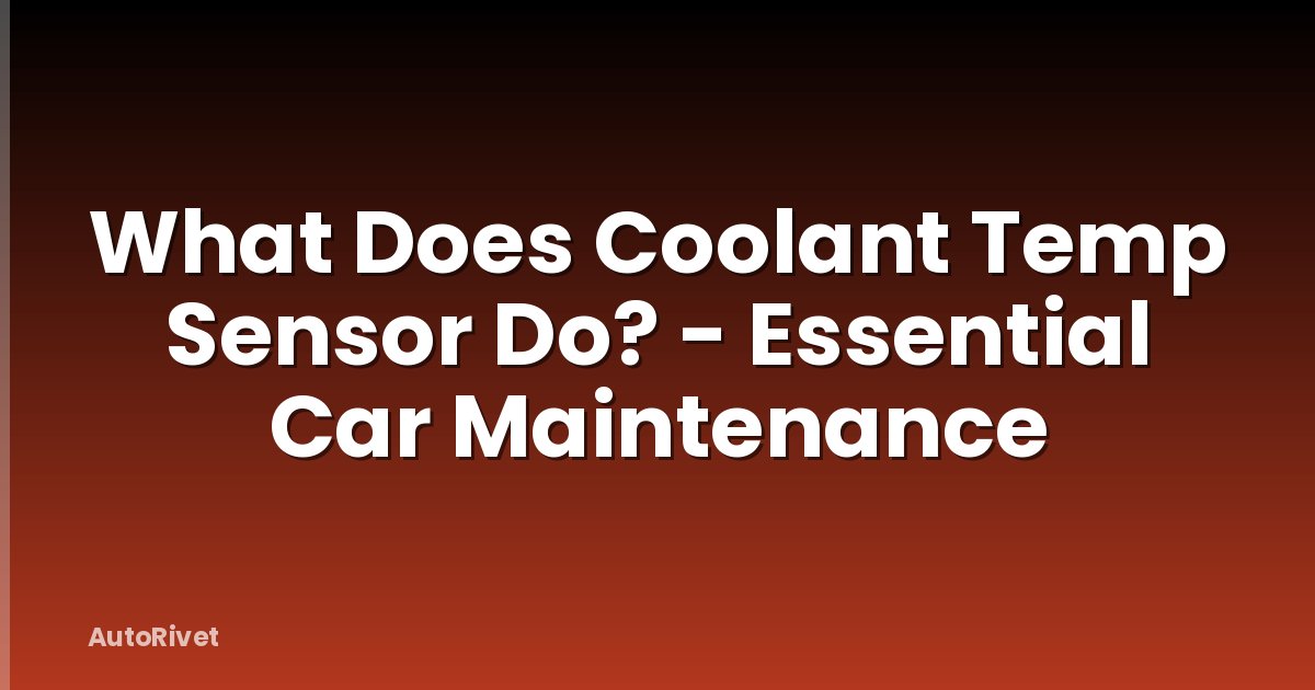 What Does Coolant Temp Sensor Do? - Essential Car Maintenance