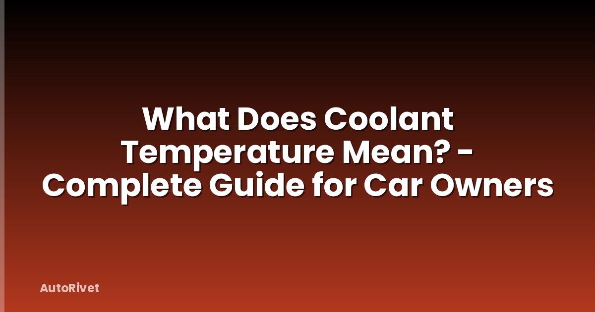 What Does Coolant Temperature Mean? - Complete Guide for Car Owners