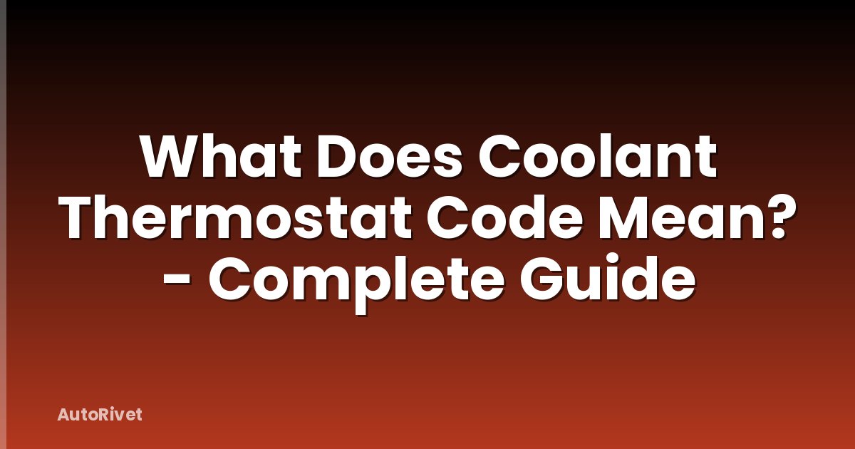 What Does Coolant Thermostat Code Mean? - Complete Guide