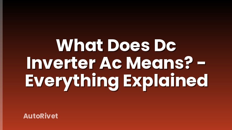 What Does Dc Inverter Ac Means? - Everything Explained