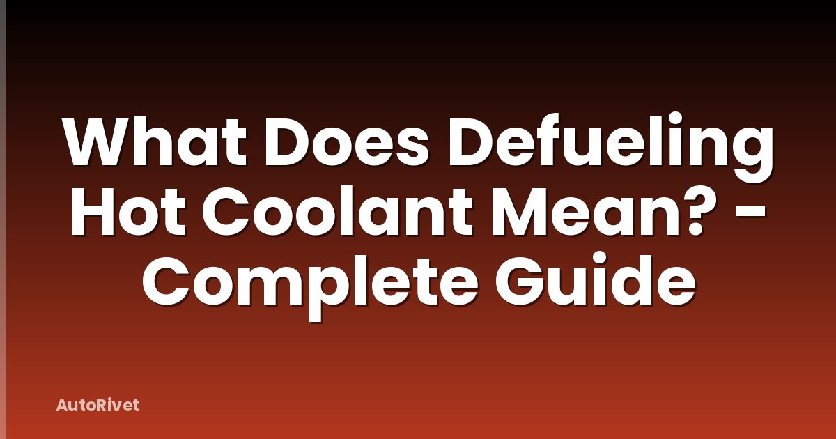What Does Defueling Hot Coolant Mean? - Complete Guide