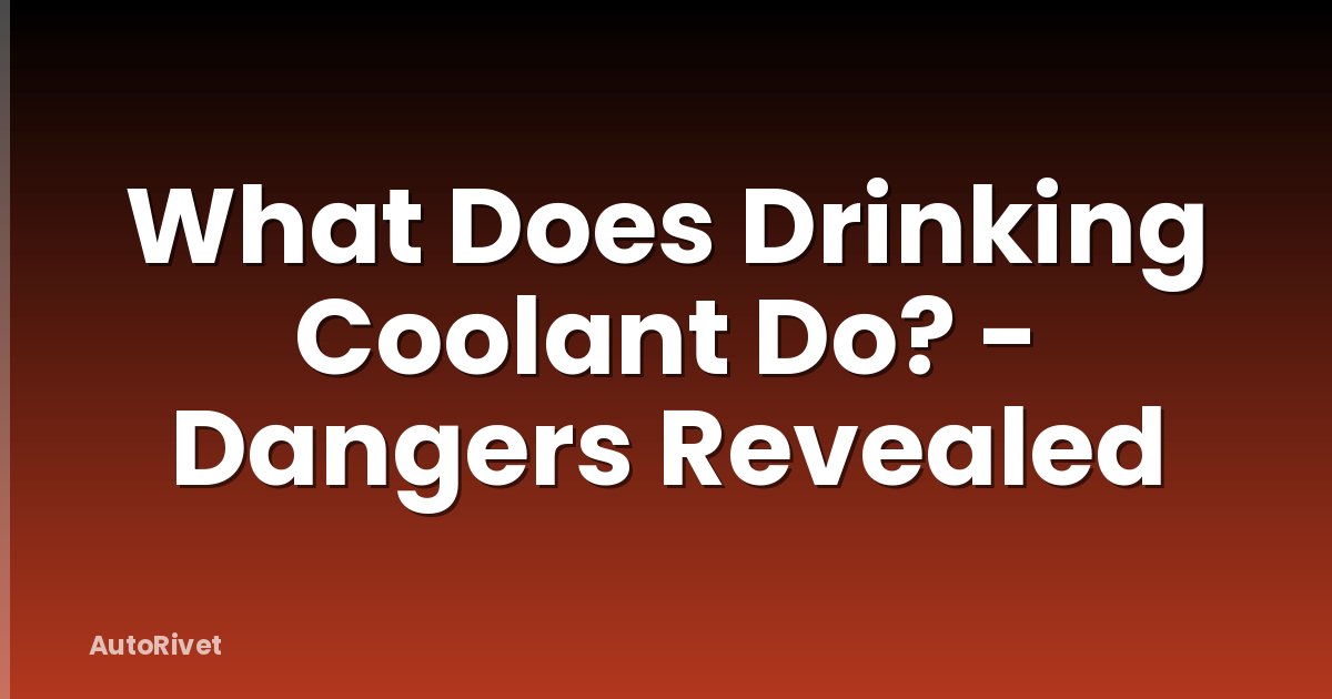 What Does Drinking Coolant Do? - Dangers Revealed