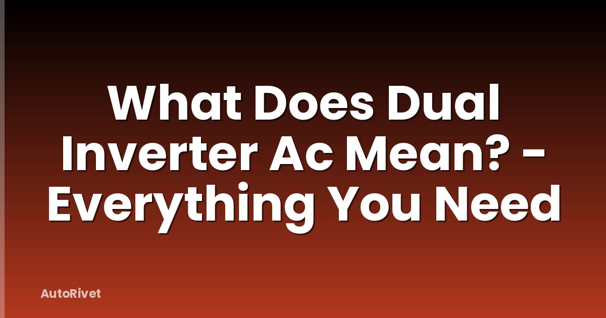 What Does Dual Inverter Ac Mean? - Everything You Need