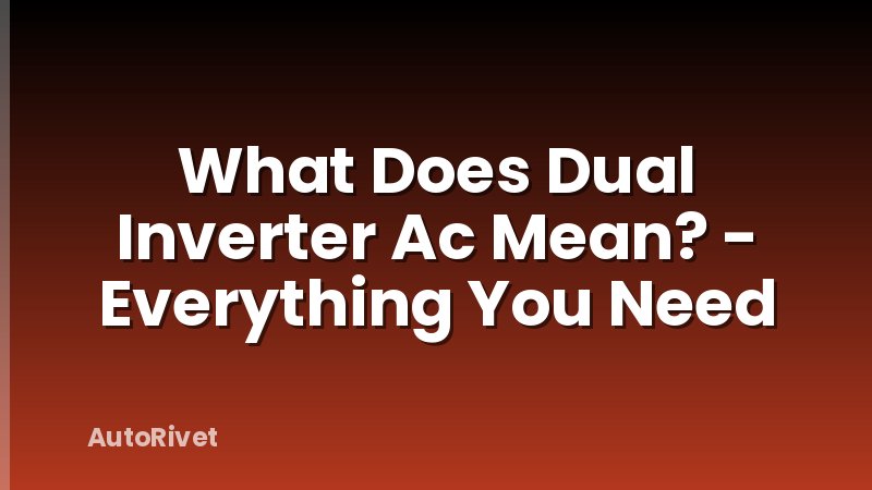 What Does Dual Inverter Ac Mean? - Everything You Need