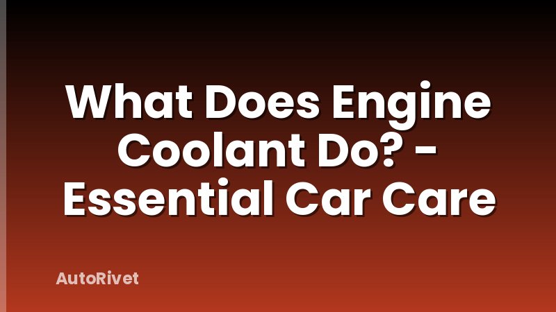 What Does Engine Coolant Do? - Essential Car Care