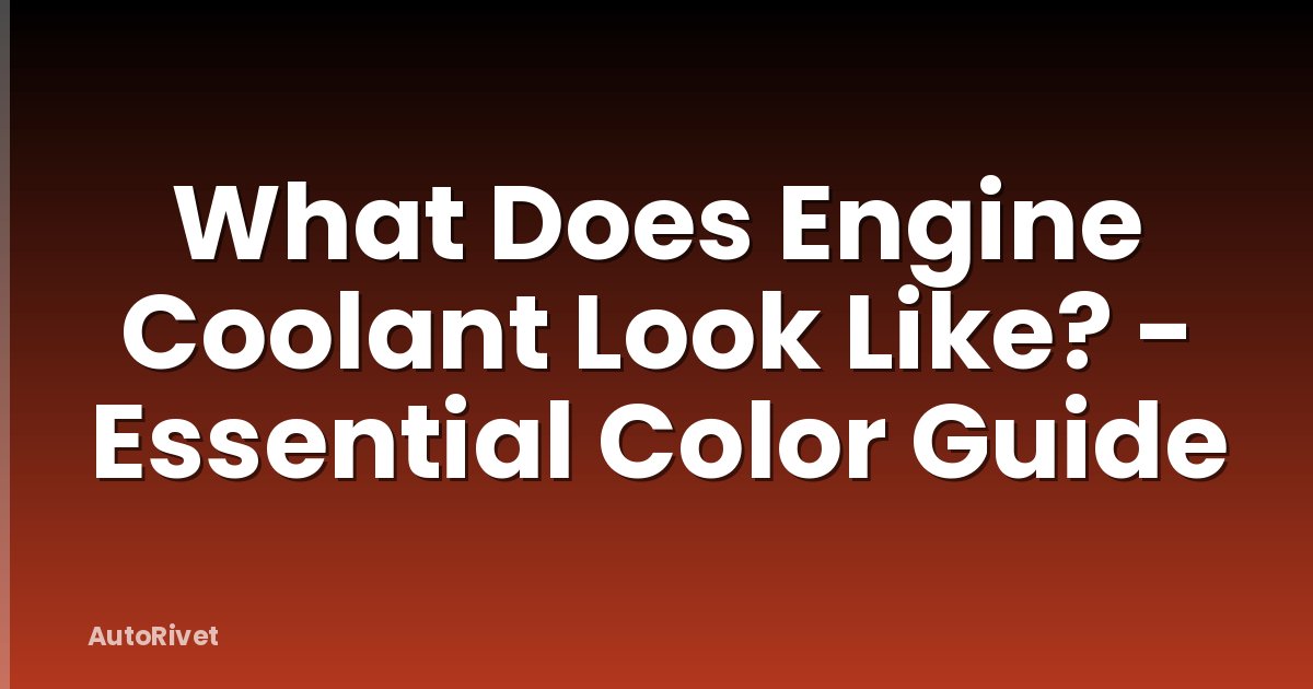 What Does Engine Coolant Look Like? - Essential Color Guide