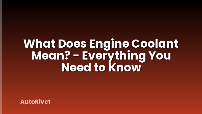 What Does Engine Coolant Mean? - Everything You Need to Know