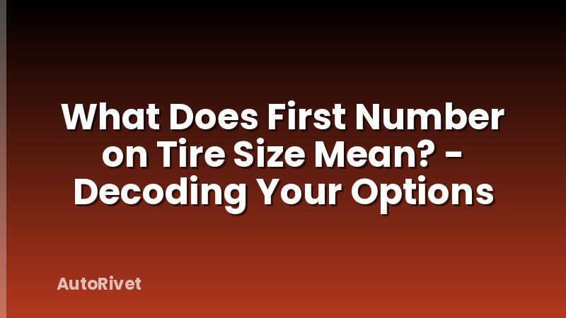 What Does First Number on Tire Size Mean? - Decoding Your Options