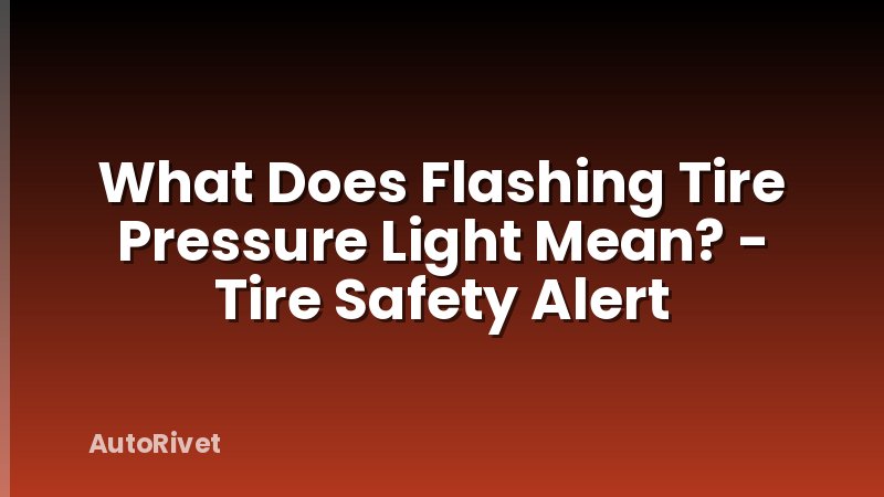 What Does Flashing Tire Pressure Light Mean? - Tire Safety Alert