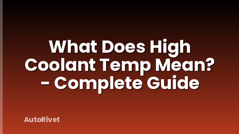 What Does High Coolant Temp Mean? - Complete Guide