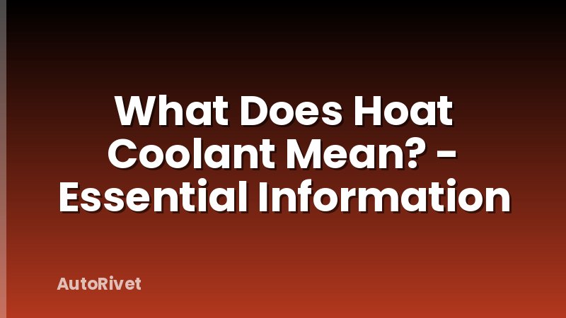 What Does Hoat Coolant Mean? - Essential Information