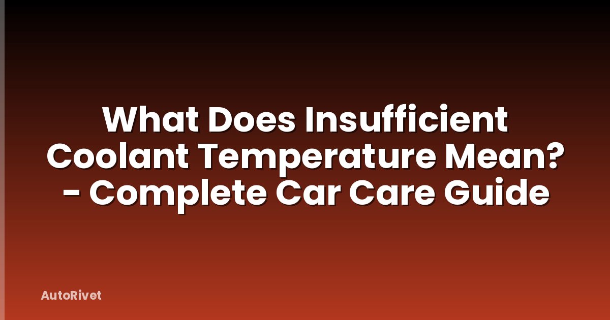 What Does Insufficient Coolant Temperature Mean? - Complete Car Care Guide