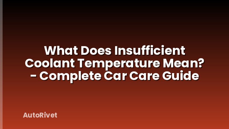 What Does Insufficient Coolant Temperature Mean? - Complete Car Care Guide