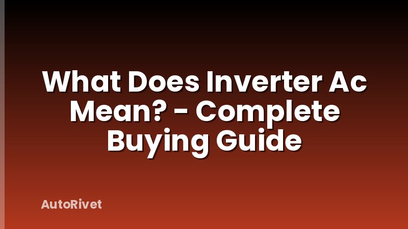 What Does Inverter Ac Mean? - Complete Buying Guide