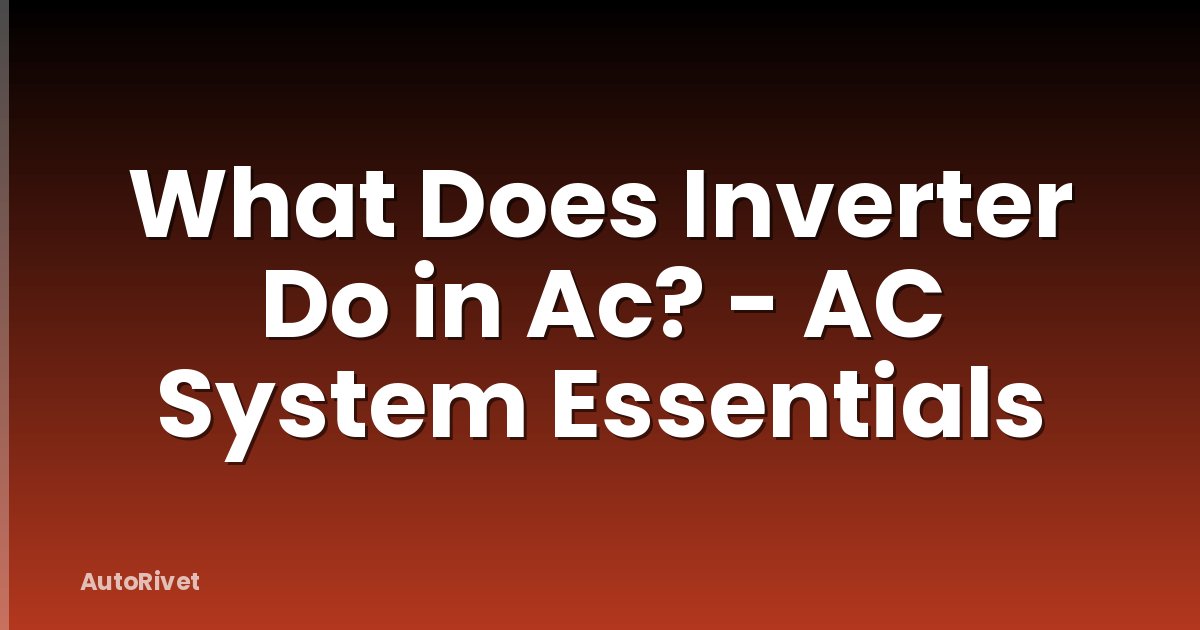 What Does Inverter Do in Ac? - AC System Essentials