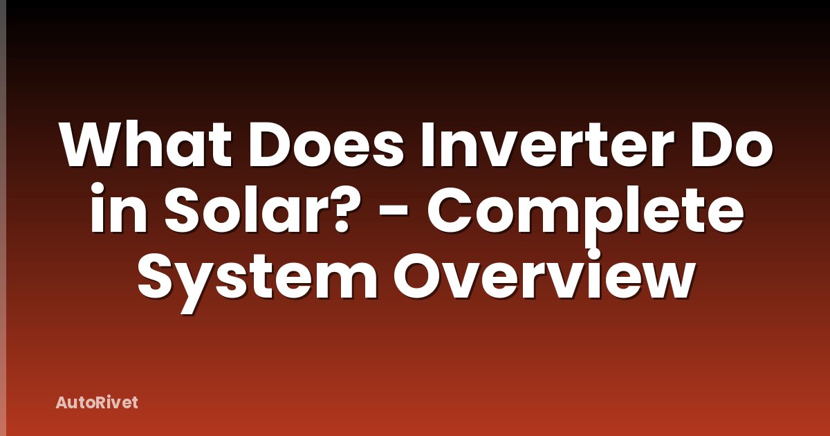 What Does Inverter Do in Solar? - Complete System Overview