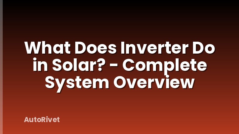What Does Inverter Do in Solar? - Complete System Overview
