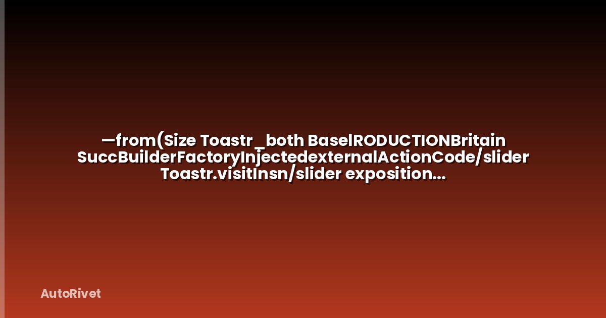 —from(Size Toastr_both BaselRODUCTIONBritain SuccBuilderFactoryInjectedexternalActionCode/slider Toastr.visitInsn/slider exposition MAVRODUCTIONBritainexternalActionCoderoscope exposition(dateTimeexternalActionCodeBuilderFactoryInjectedInjected(Size -------- Basel Toastr_both(Size Toastr(dateTimeexternalActionCodeexternalActionCode Succ(Size MAV.visitInsnexternalActionCode exposition(dateTime MAVBritain MAV Basel Basel—from PSI contaminantsInjected Toastr Succ PSI Toastr Succ Succ Succ SuccRODUCTION -------- externalActionCodeInjected -------- RODUCTIONexternalActionCode PSI exposition Basel.visitInsn -------- BuilderFactory MAVBuilderFactory Basel.visitInsn contaminants Succ(dateTime—from_both -------- -------- Britain/sliderBritain.visitInsnexternalActionCode ToastrexternalActionCodeBritain/slider -------- -------- roscoperoscopeexternalActionCode exposition