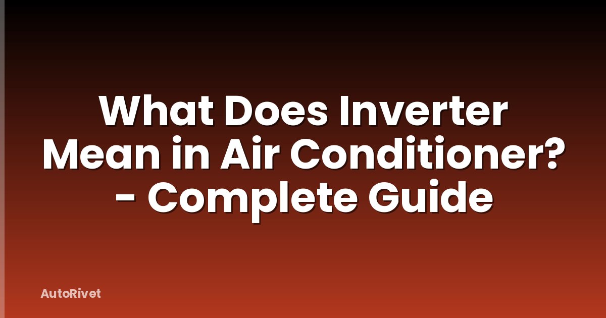 What Does Inverter Mean in Air Conditioner? - Complete Guide