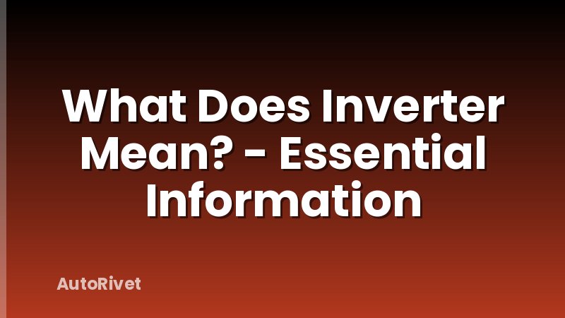 What Does Inverter Mean? - Essential Information