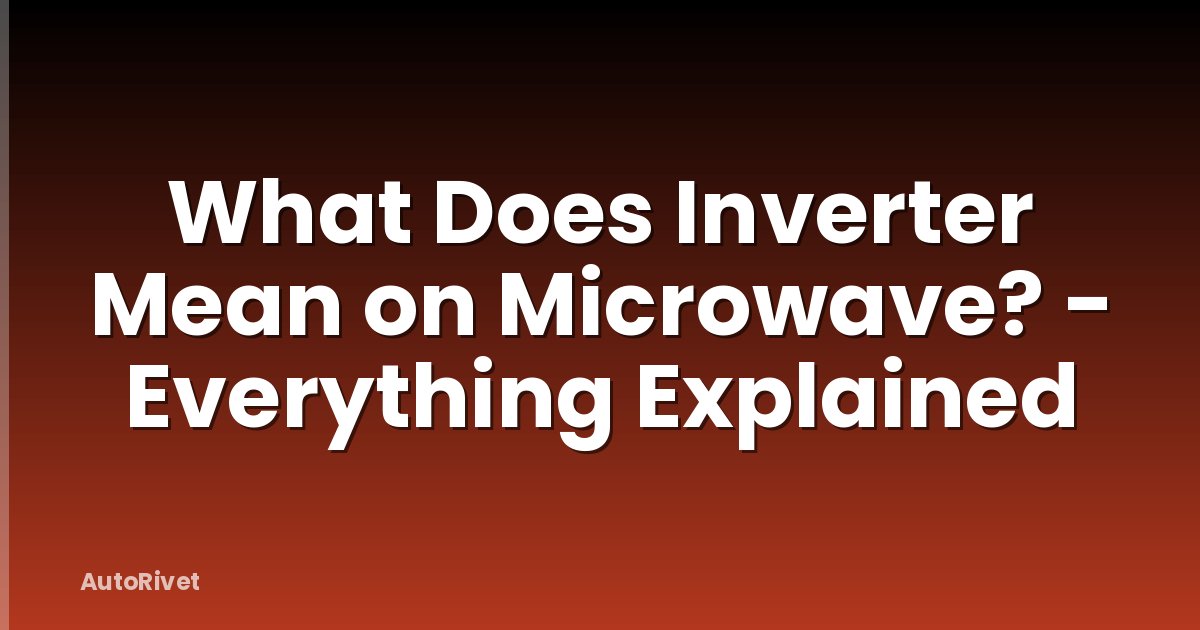 What Does Inverter Mean on Microwave? - Everything Explained