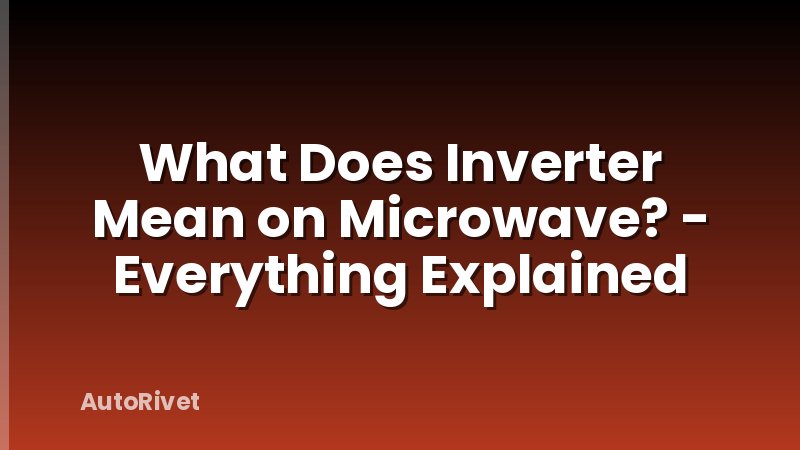 What Does Inverter Mean on Microwave? - Everything Explained