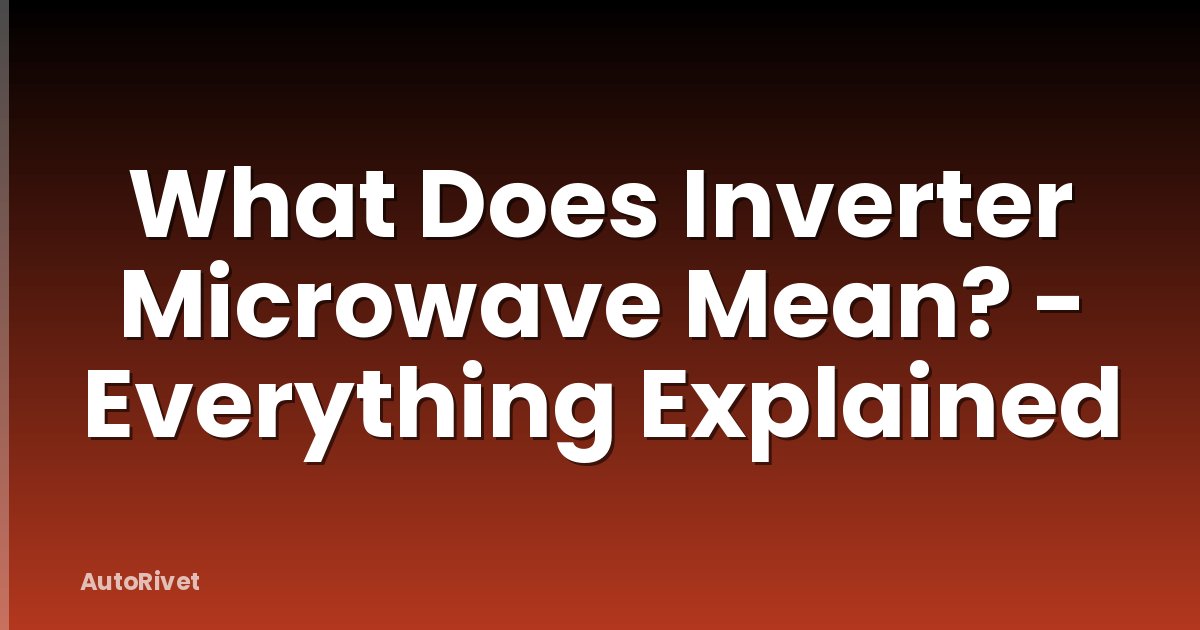 What Does Inverter Microwave Mean? - Everything Explained
