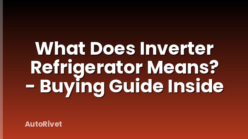 What Does Inverter Refrigerator Means? - Buying Guide Inside