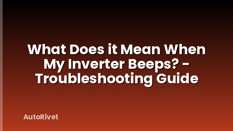 What Does it Mean When My Inverter Beeps? - Troubleshooting Guide