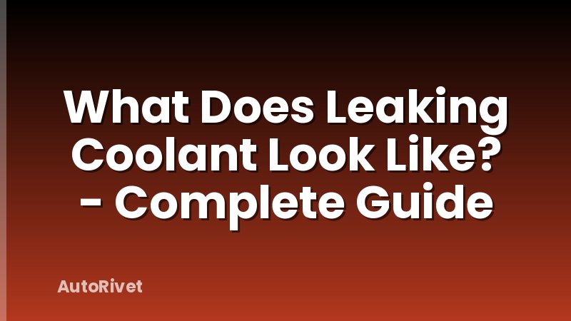 What Does Leaking Coolant Look Like? - Complete Guide