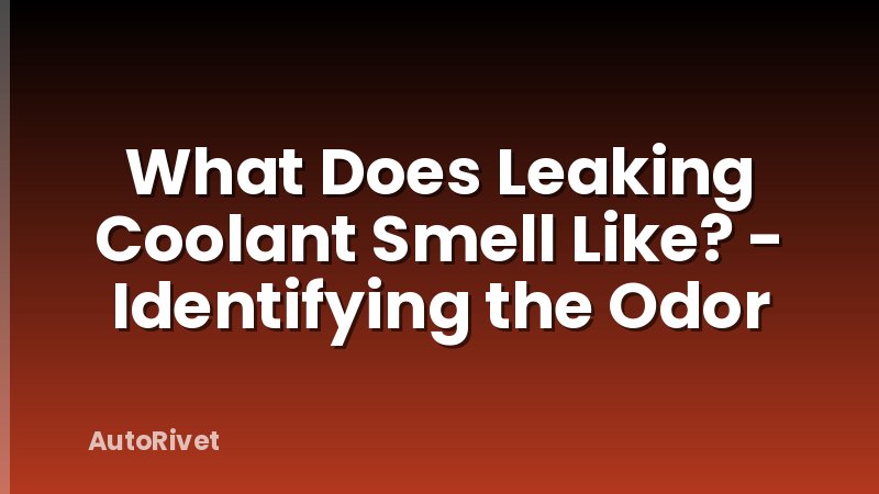 What Does Leaking Coolant Smell Like? - Identifying the Odor