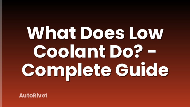 What Does Low Coolant Do? - Complete Guide