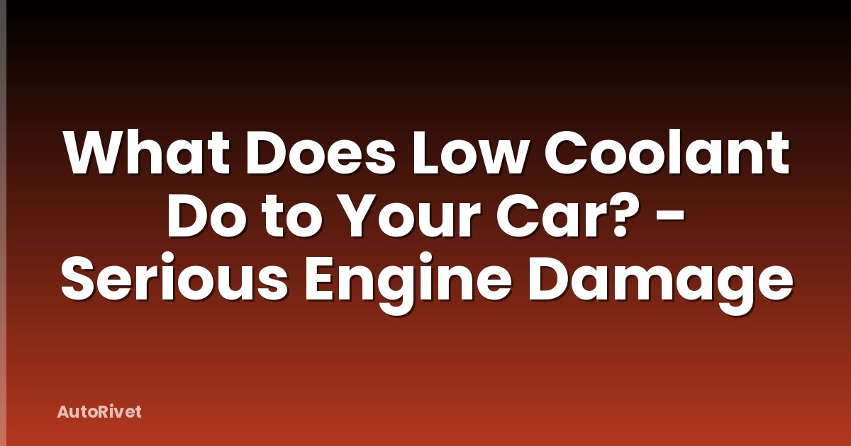 What Does Low Coolant Do to Your Car? - Serious Engine Damage