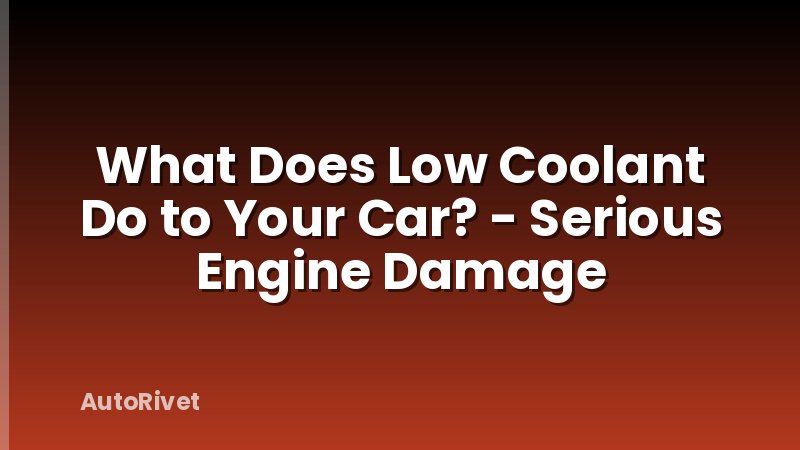 What Does Low Coolant Do to Your Car? - Serious Engine Damage
