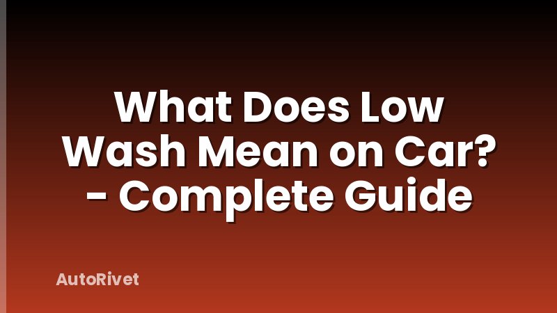 What Does Low Wash Mean on Car? - Complete Guide
