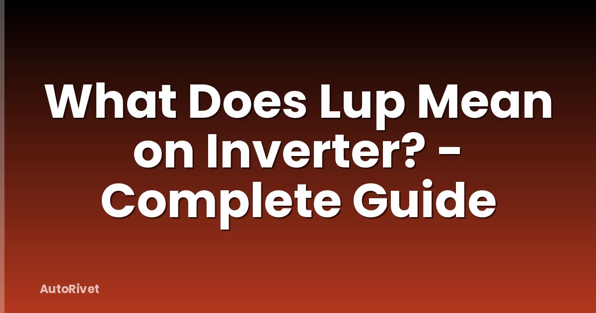 What Does Lup Mean on Inverter? - Complete Guide