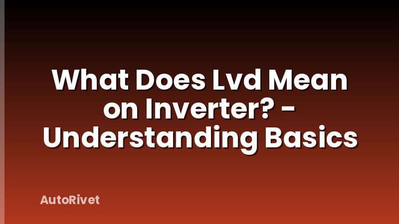 What Does Lvd Mean on Inverter? - Understanding Basics