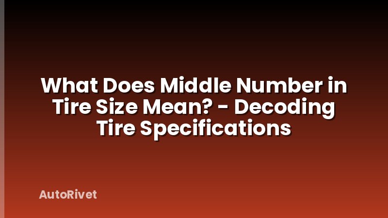What Does Middle Number in Tire Size Mean? - Decoding Tire Specifications