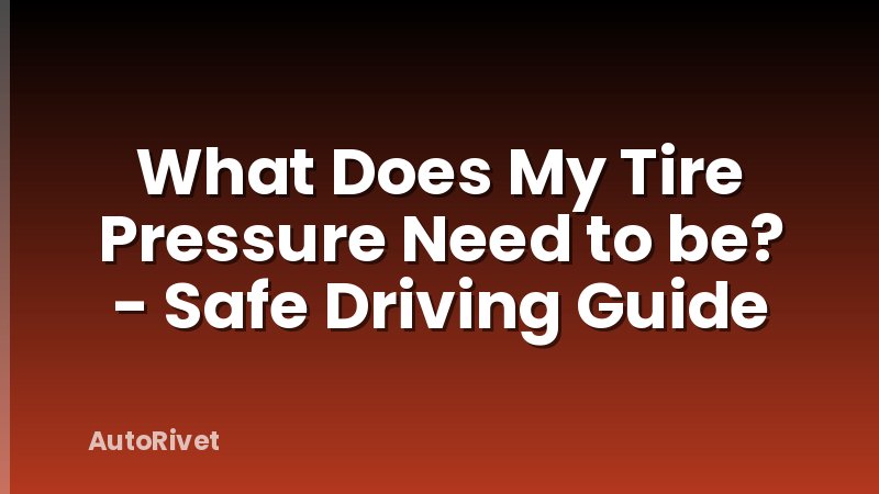 What Does My Tire Pressure Need to be? - Safe Driving Guide