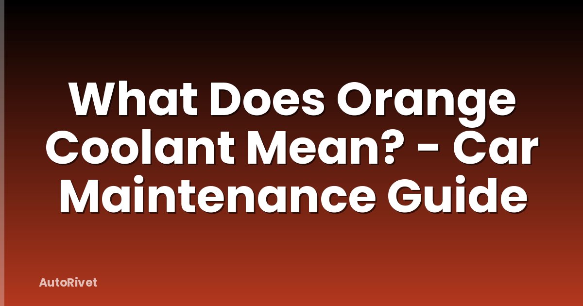 What Does Orange Coolant Mean? - Car Maintenance Guide