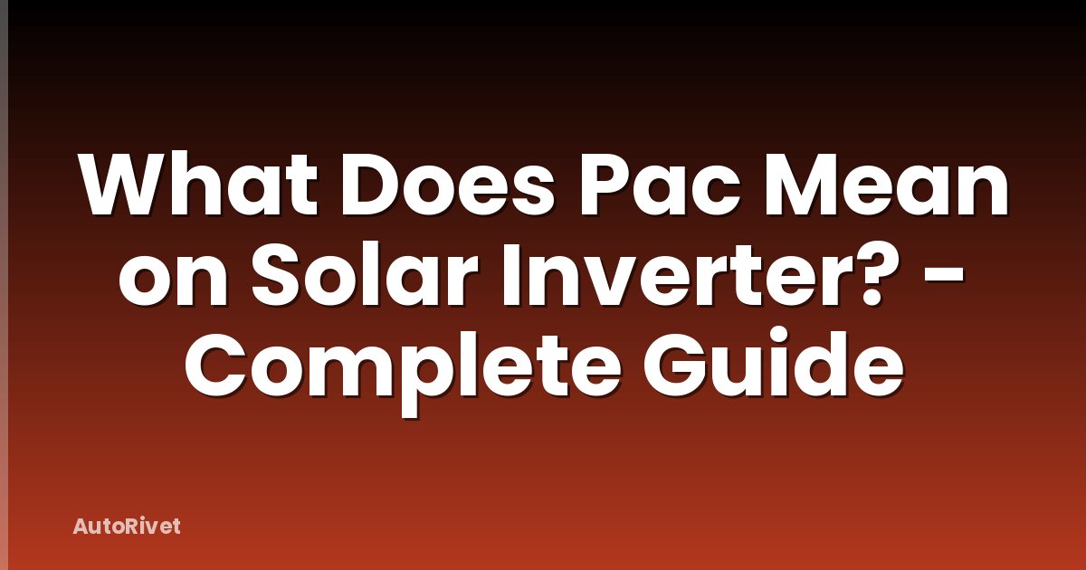 What Does Pac Mean on Solar Inverter? - Complete Guide