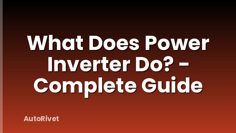 What Does Power Inverter Do? - Complete Guide